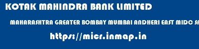 KOTAK MAHINDRA BANK LIMITED  MAHARASHTRA GREATER BOMBAY MUMBAI ANDHERI EAST MIDC SPECIALIZED BRANCH  micr code
